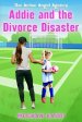 Addie and the Divorce Disaster : An Active Angel Agency Book