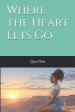 Where The Heart Lets Go