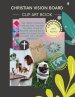 Christian Vision Board: Clip Art Book | Create a Powerful Future life goals using 120+ Pictures, Uplifting sayings and Bible Verses