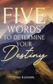 Five Words to Determine Your Destiny