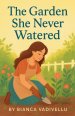 The Garden She Never Watered