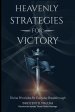 Heavenly Strategies For Victory: Divine Principles for Everyday Breakthrough