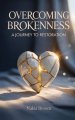 Overcoming Brokenness: A Journey to Restoration