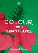 Colour With Brian Clarke: Stained Glass