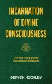 Incarnation of Divine Consciousness: The Holy Trinity Beyond Conventional Christianity