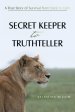 SECRET KEEPER TO TRUTHTELLER: A True Story of Survival from Dark to Light