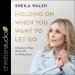 Holding On When You Want to Let Go