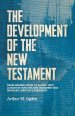 The Development of the New Testament: From inspired word to sacred text: A study in how the New Testament was revealed, written and preserved.