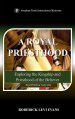 A Royal Priesthood: Exploring the Kingship and Priesthood of the Believer