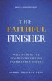 The Faithful Finisher: Walking with the God Who Transforms Faders Into Finishers Through Faithful Obedience