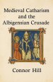 Medieval Catharism and the Albigensian Crusade
