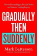 Gradually Then Suddenly: How to Dream Bigger, Decide Better, and Leave a Lasting Legacy