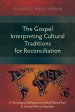 The Gospel Interpreting Cultural Traditions for Reconciliation: A Theological Reflection on Mbuki Blood Pact in Central African Republic