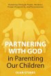 Partnering with God in Parenting Our Children