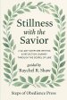 Stillness With the Savior: A 24-Day Scripture Writing & Reflection Journey Through the Gospel of Luke