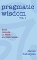 Pragmatic Wisdom Vol. 1