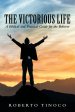 The Victorious Life: A Biblical and Practical Guide for the Believer