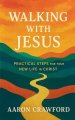 Walking with Jesus: Practical Steps for Your New Life in Christ