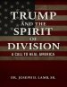 Trump and the Spirit of Division: A Call to Heal America