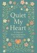 Quiet My Heart : 31 Days of Encouragement for Mothers: Daily Devotions to Remind You You're Seen, Known and Deeply Loved