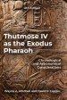 Thutmose IV as the Exodus Pharaoh: Chronological and Astronomical Considerations