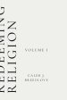 Redeeming Religion Volume I: Recovering the Soul of Faith