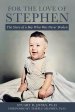 For the Love of Stephen: The Story of a Boy Who Was Never Broken