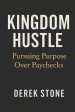 Kingdom Hustle: Pursuing Purpose Over Paychecks