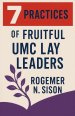 7 Practices of Fruitful UMC Lay Leaders
