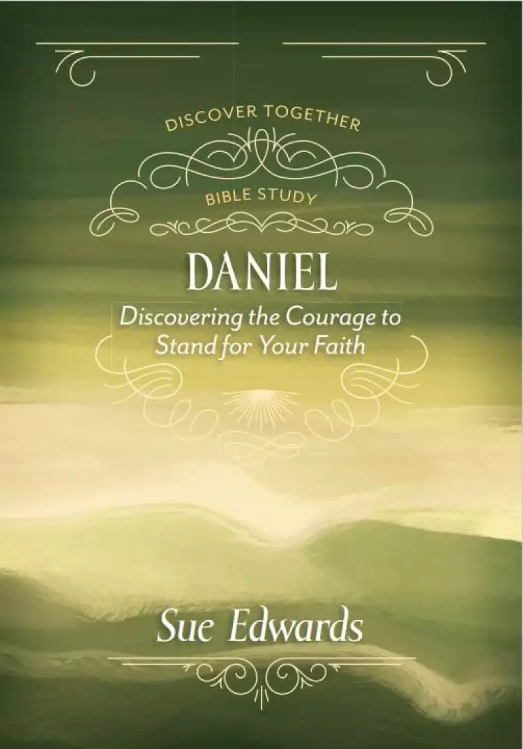 Daniel: Discovering the Courage to Stand for Your Faith