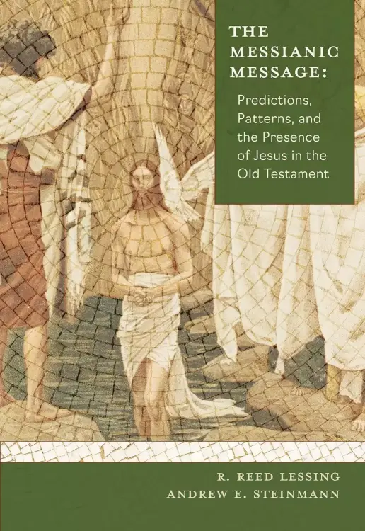 The Messianic Message: Predictions, Patterns, and the Presence of Jesus in the Old Testament