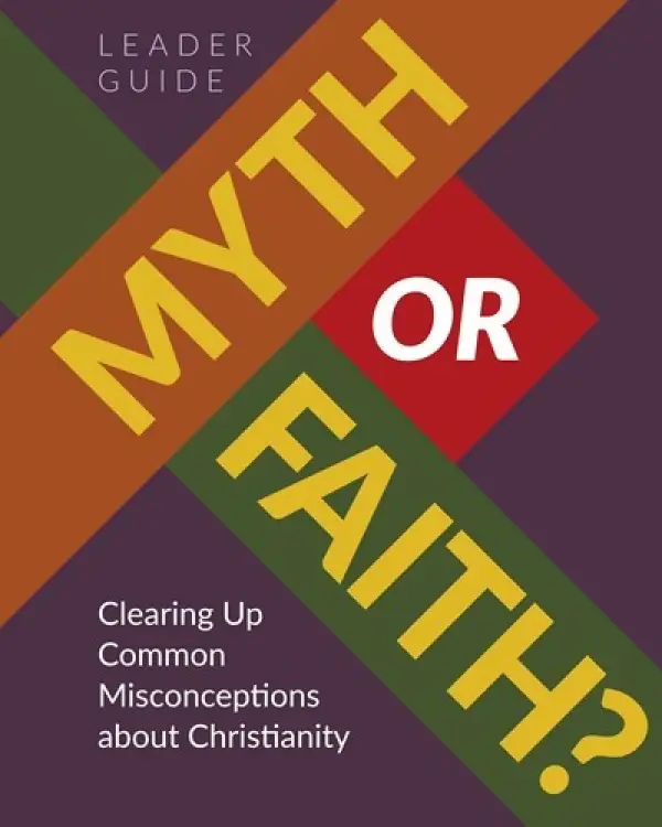 Myth Or Faith? Leader Guide