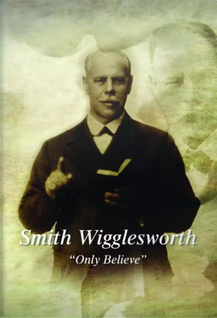 Smith Wigglesworth "Only Believe" DVD