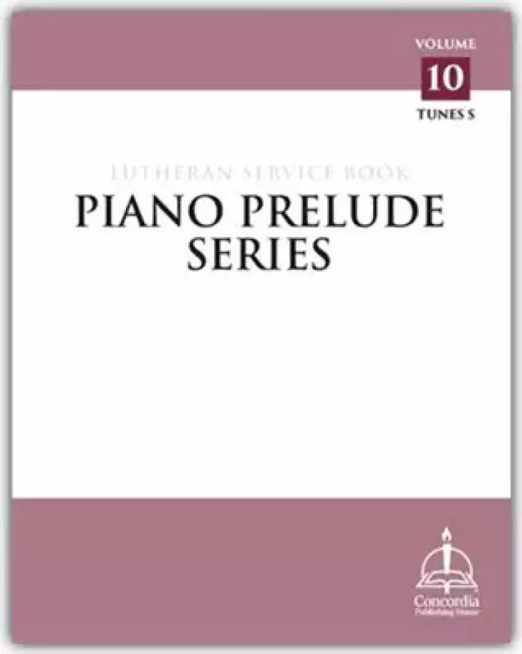 Piano Prelude Series: Lutheran Service Book Vol. 10