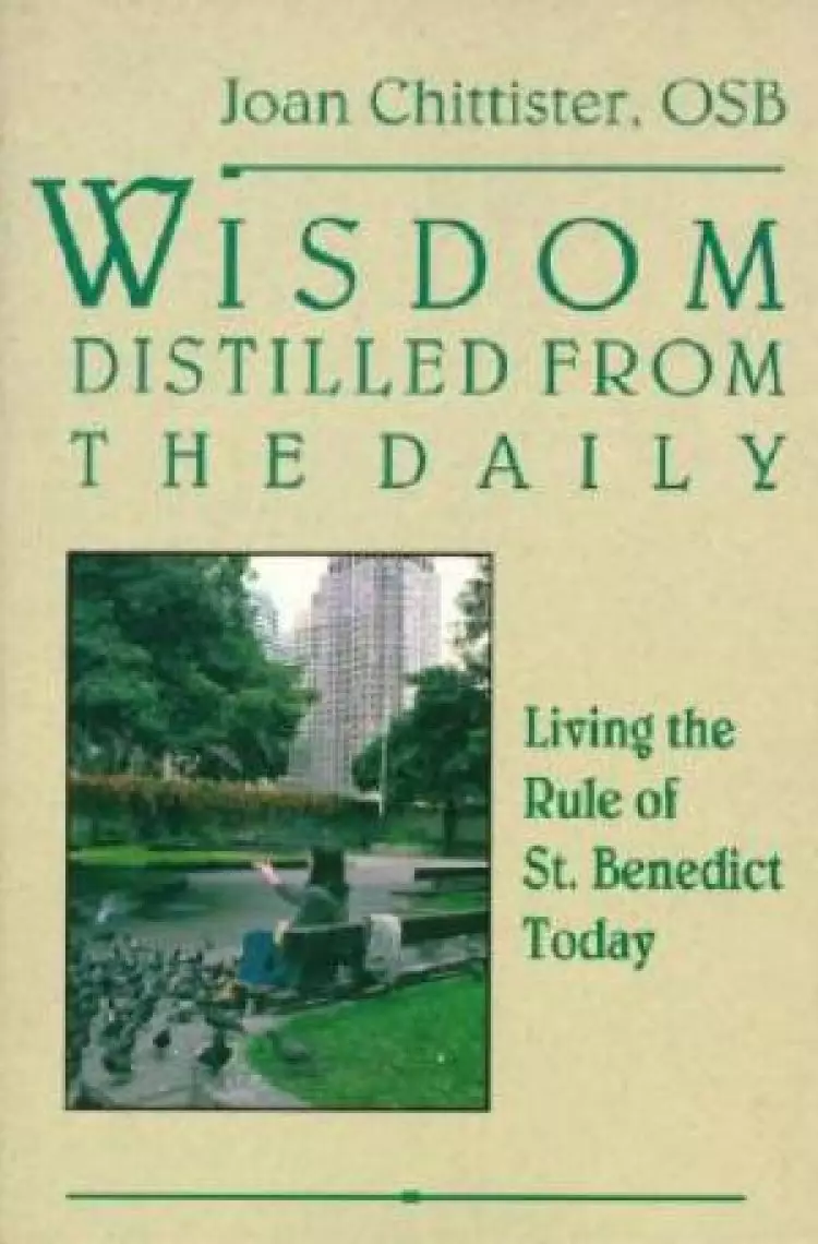 Wisdom Distilled from the Daily : Living the Rule of St Benedist Today