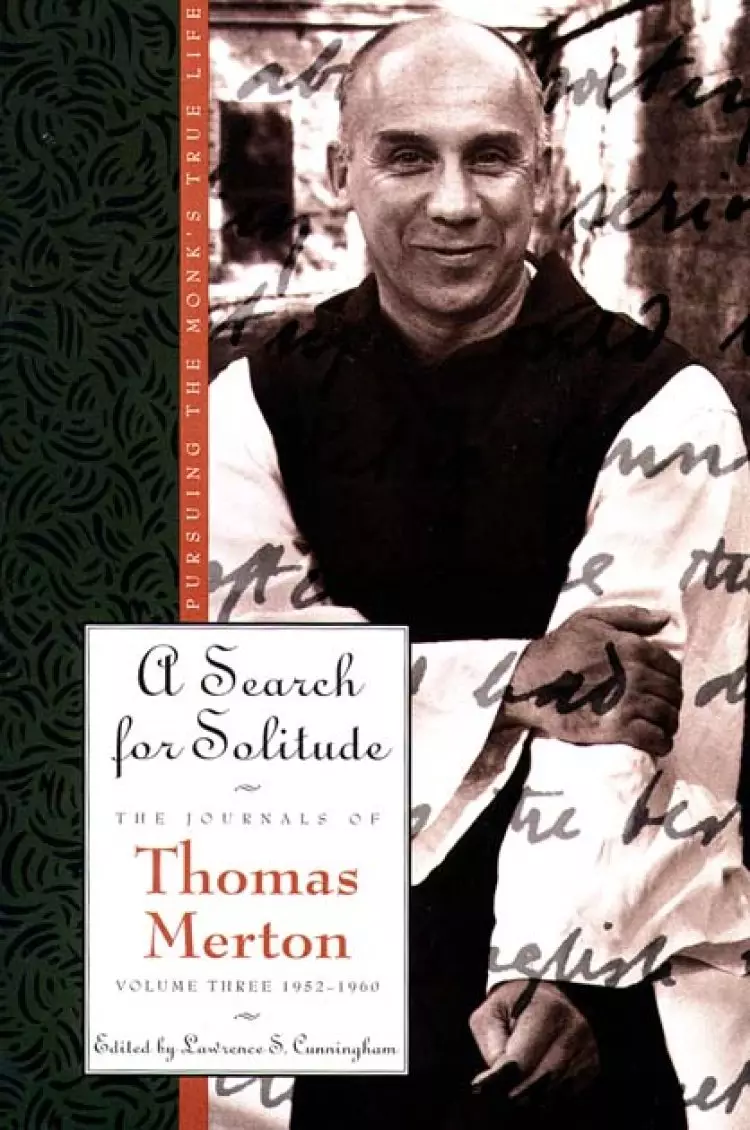 The Journals of Thomas Merton : V. 3. 1952-60 - Search for Solitude: Pursuing the Monk's True Life