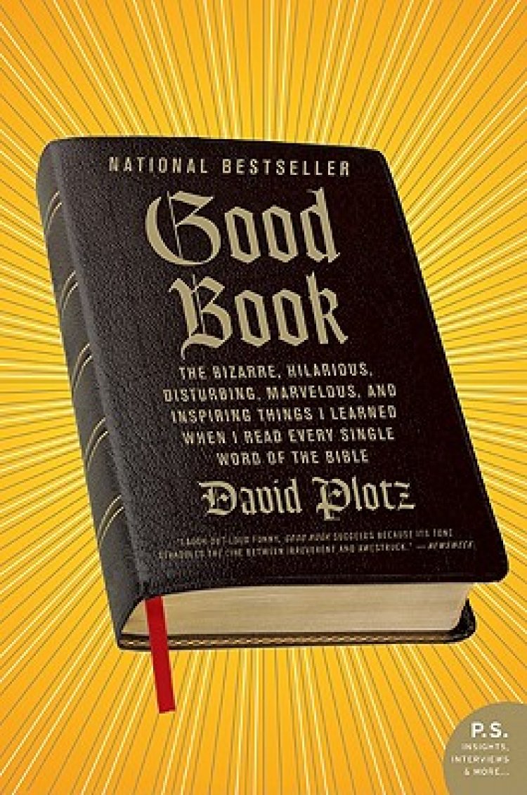 Good Book: The Bizarre, Hilarious, Disturbing, Marvelous, and Inspiring Things I Learned When I Read Every Single Word of the Bib