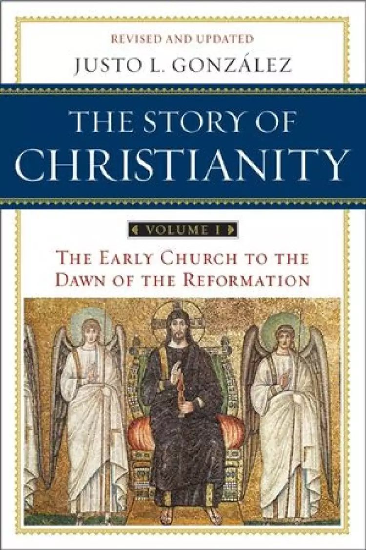 Story of Christianity Early Church to the Reformation