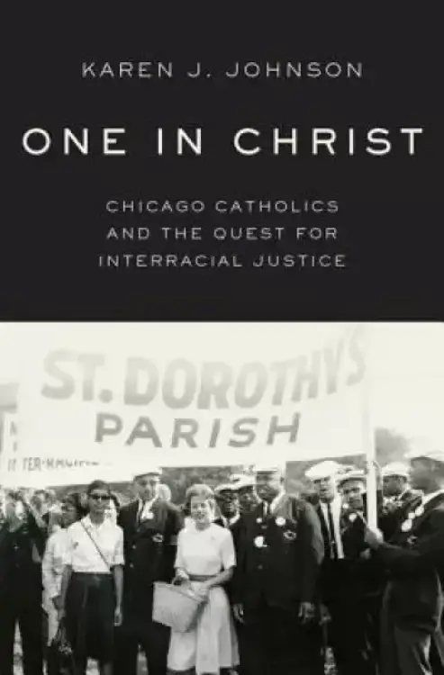 One in Christ: Chicago Catholics and the Quest for Interracial Justice