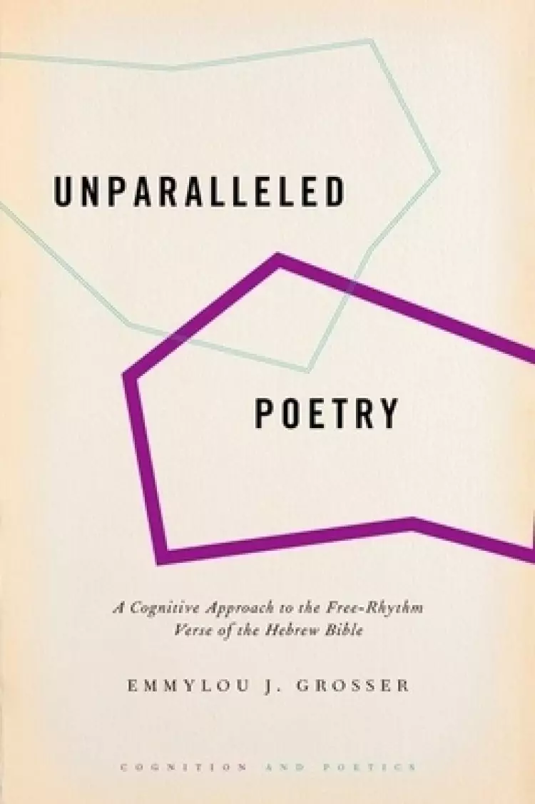 Unparalleled Poetry: A Cognitive Approach to the Free-Rhythm Verse of the Hebrew Bible