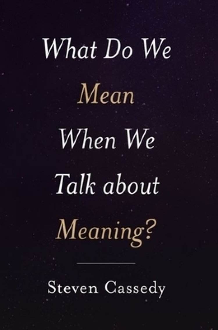 What Do We Mean When We Talk about Meaning? Free Delivery at Eden.co.uk
