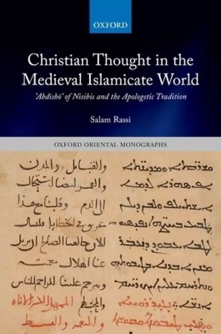 Christian Thought in the Medieval Islamicate World: ʿabdīshōʿ Of Nisibis and the Apologetic Tradition