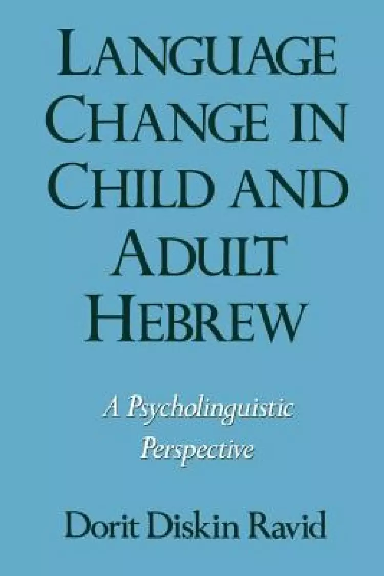 Language Change in Child and Adult Hebrew: A Psycholinguistic Perspective