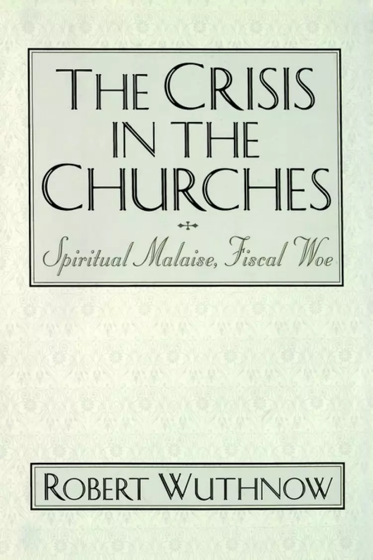 The Crisis in the Churches: Spiritual Malaise, Fiscal Woe