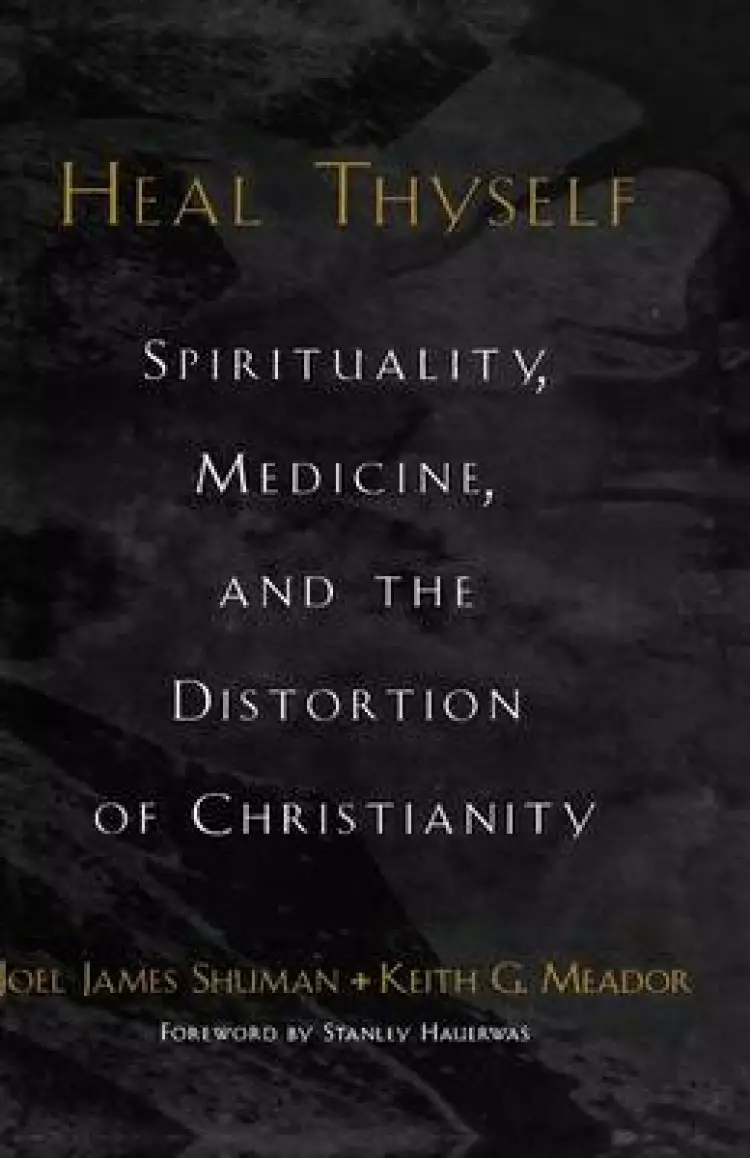 Heal Thyself: Spirituality, Medicine and the Distortion of Christianity