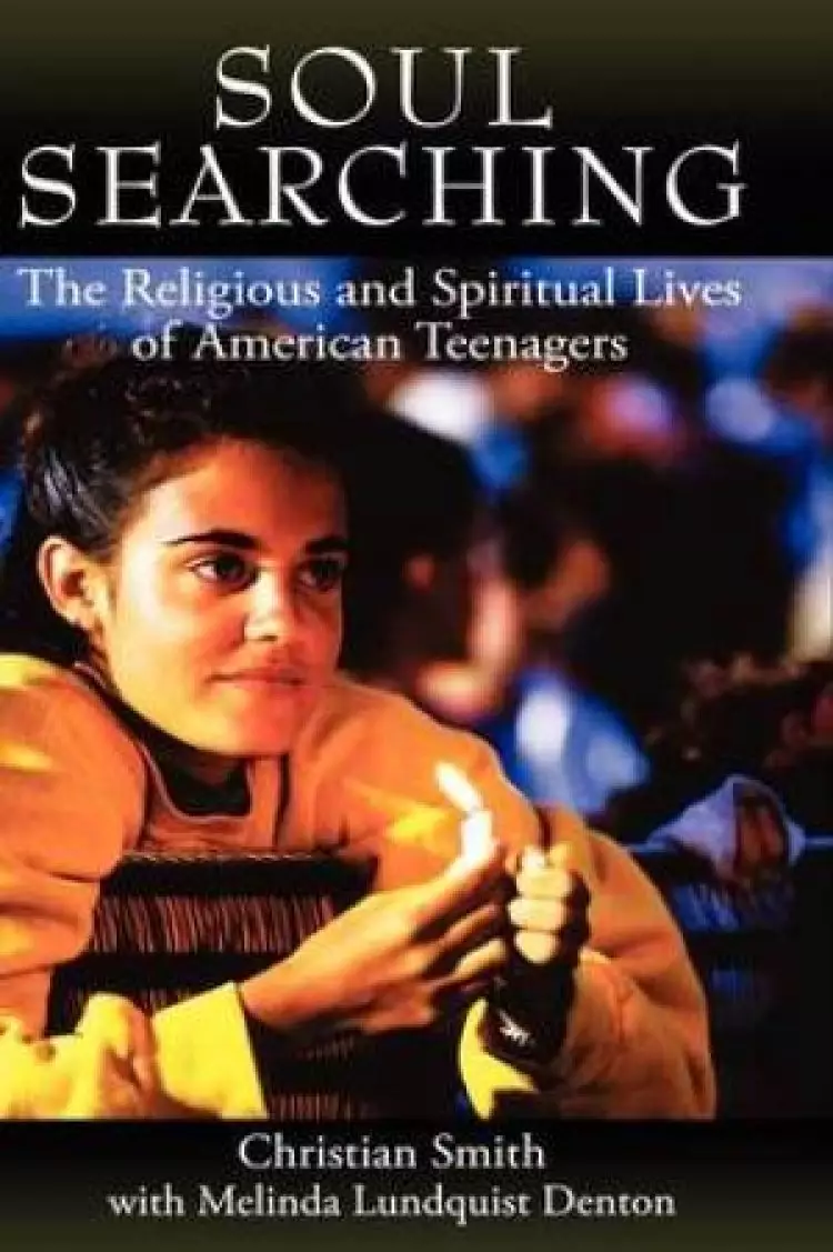 Soul Searching : The Religious And Spiritual Lives Of American Teenagers