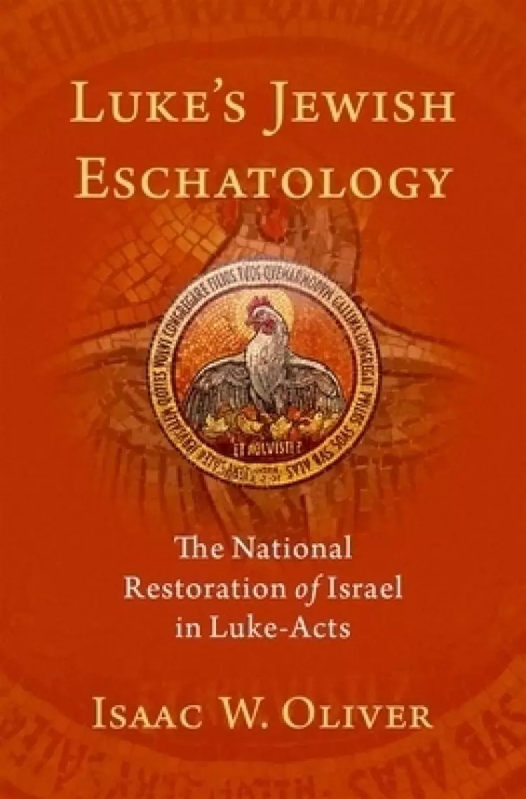 Luke's Jewish Eschatology: The National Restoration of Israel in Luke-Acts