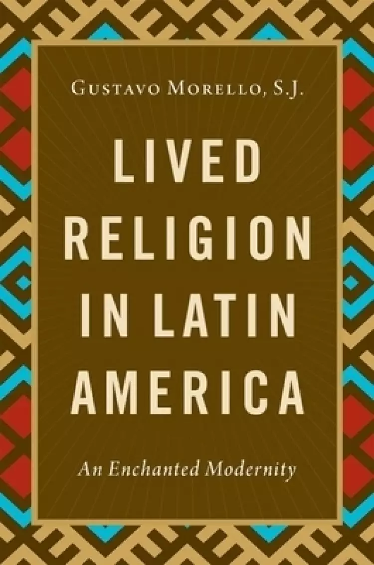 Lived Religion in Latin America: An Enchanted Modernity