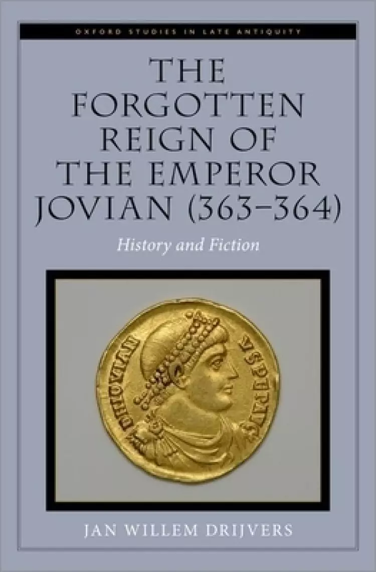The Forgotten Reign of the Emperor Jovian (363-364): History and Fiction