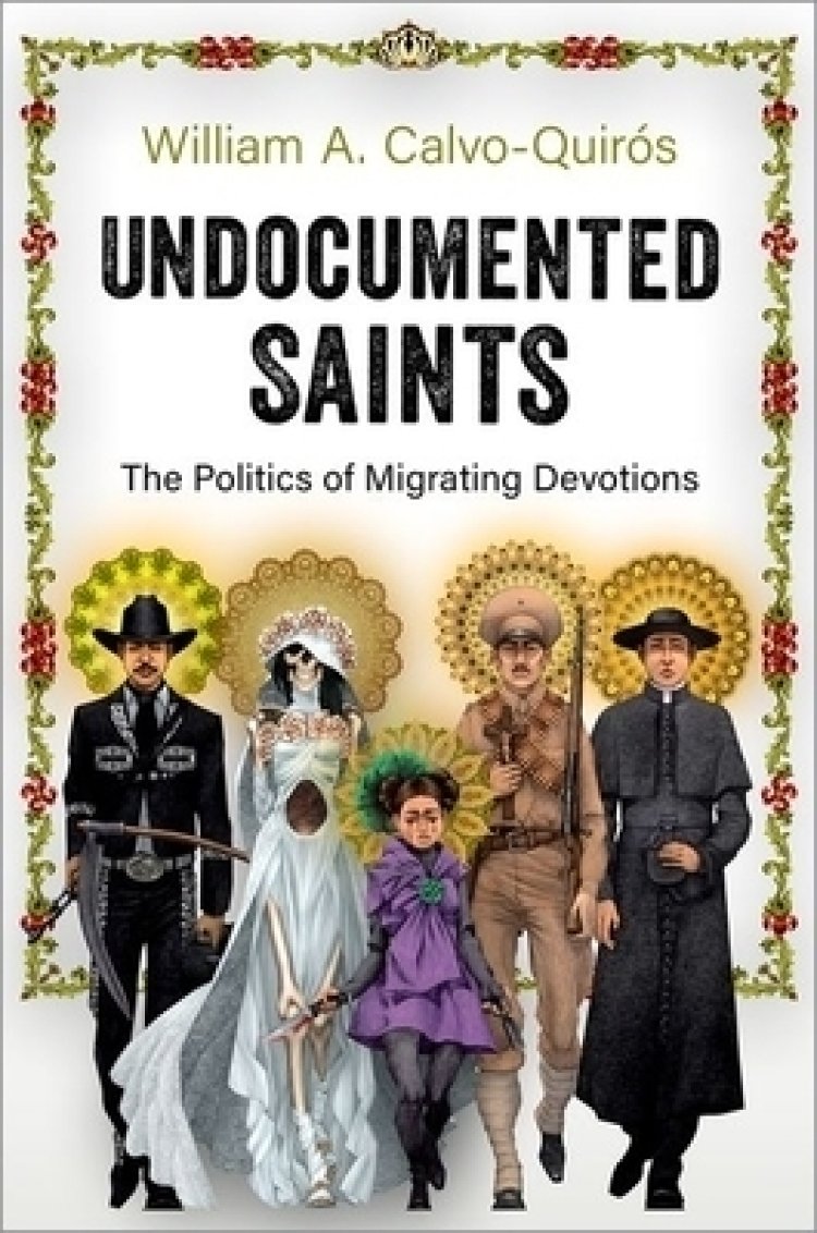 Undocumented Saints: The Politics of Migrating Devotions